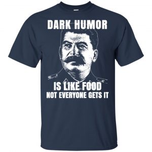 Dark Humor Is Like Food Not Everyone Gets It T-Shirts, Hoodie, Tank 17