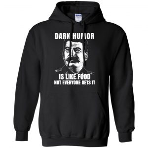 Dark Humor Is Like Food Not Everyone Gets It T-Shirts, Hoodie, Tank 18