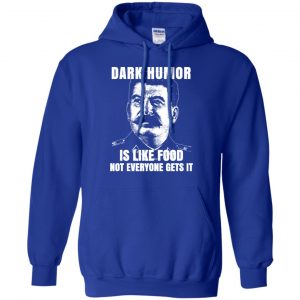 Dark Humor Is Like Food Not Everyone Gets It T-Shirts, Hoodie, Tank 21