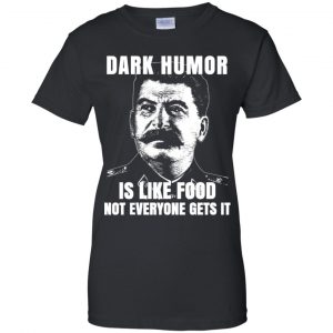 Dark Humor Is Like Food Not Everyone Gets It T-Shirts, Hoodie, Tank 22
