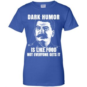 Dark Humor Is Like Food Not Everyone Gets It T-Shirts, Hoodie, Tank 25
