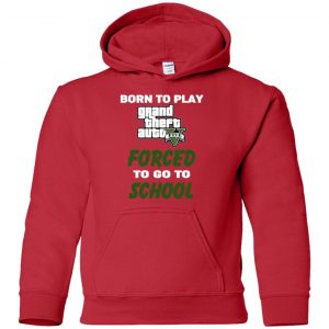 Born To Play Grand Theft Auto Forced To Go To School T-Shirts, Hoodie, Tank 34 Born To Play Grand Theft Auto Forced To Go To School T-Shirts, Hoodie, Tank 34