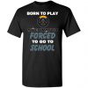 Born To Play Overwatch Forced To Go To School T-Shirts, Hoodie, Tank 2