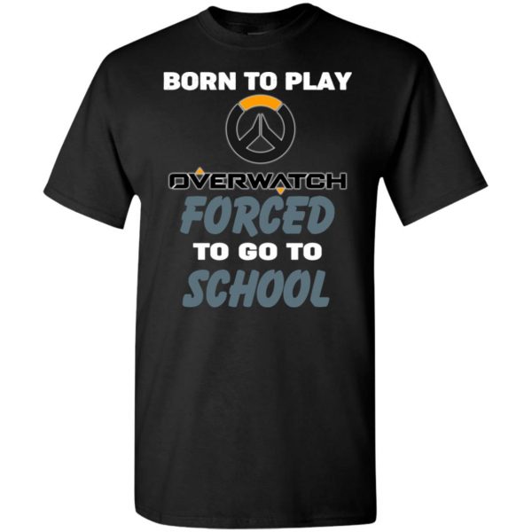 Born To Play Overwatch Forced To Go To School T-Shirts, Hoodie, Tank 3