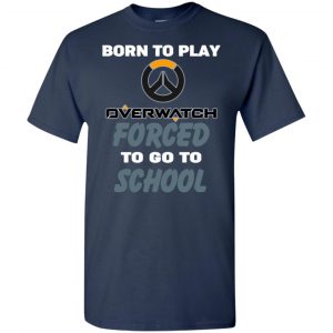 Born To Play Overwatch Forced To Go To School T-Shirts, Hoodie, Tank 8