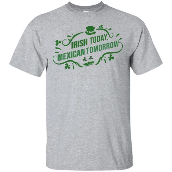 Irish Today Mexican Tomorrow T-Shirts, Hoodie, Tank 3