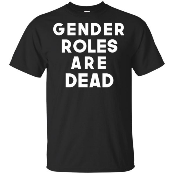 Gender Roles Are Dead T-Shirts, Hoodie, Tank 3