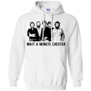 Wait A Minute Chester The Band Version T-Shirts, Hoodie, Tank 8