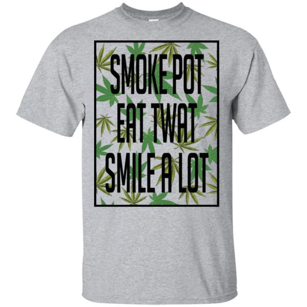 Smoke Pot Eat Twat Smile A Lot T-Shirts, Hoodie, Tank 3