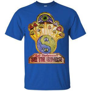 Hippie Eat Mushrooms See The Universe T-Shirts, Hoodie, Tank 15