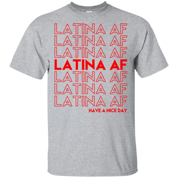 Latina AF Have A Nice Day T-Shirts, Hoodie, Tank 3