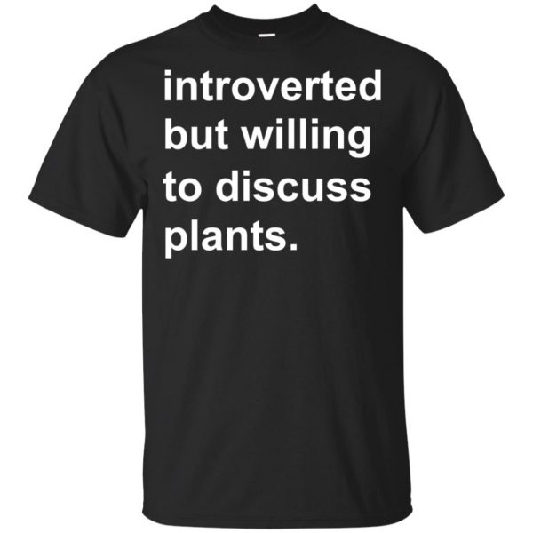 Introverted But Willing To Discuss Plants T-Shirts, Hoodie, Tank 3