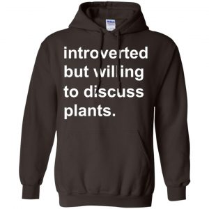 Introverted But Willing To Discuss Plants T-Shirts, Hoodie, Tank 20