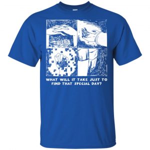 What Will It Take Just To Find That Special Day T-Shirts, Hoodie, Tank 16 What Will It Take Just To Find That Special Day T-Shirts, Hoodie, Tank 16
