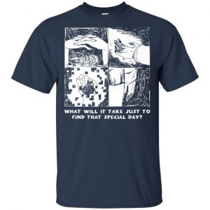 What Will It Take Just To Find That Special Day T-Shirts, Hoodie, Tank 17 What Will It Take Just To Find That Special Day T-Shirts, Hoodie, Tank 17