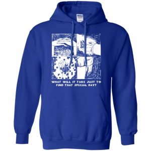What Will It Take Just To Find That Special Day T-Shirts, Hoodie, Tank 21 What Will It Take Just To Find That Special Day T-Shirts, Hoodie, Tank 21