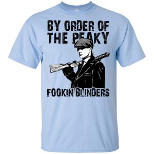 By Order Of The Peaky Fookin Blinders T-Shirts, Hoodie, Tank 16