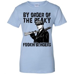 By Order Of The Peaky Fookin Blinders T-Shirts, Hoodie, Tank 25