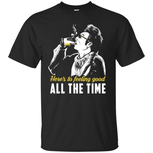 Cosmo Kramer: Here’s To Feeling Good All The Time T-Shirts, Hoodie, Tank Apparel 3