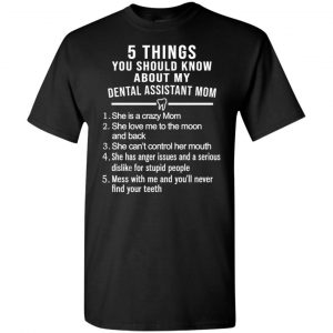 5 Things You Should Know About My Dental Assistant Mom Youth T-Shirts, Hoodie, Tank Apparel