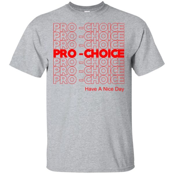 Pro Choice Have A Nice Day T-Shirts, Hoodie, Tank 3