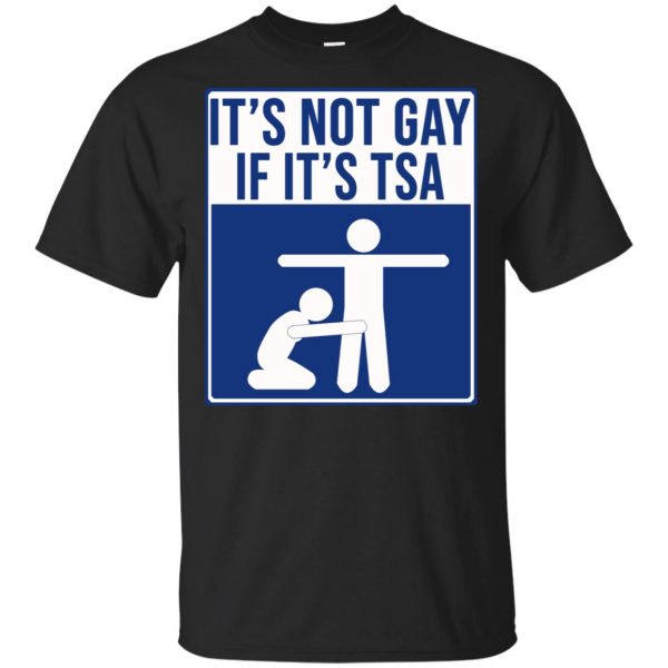 It’s Not Gay If It’s TSA T-Shirts, Hoodie, Tank Apparel 3