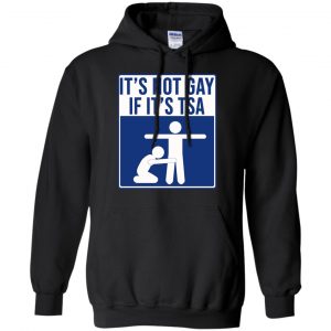 It's Not Gay If It's TSA T-Shirts, Hoodie, Tank 18