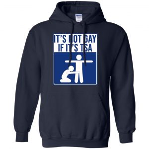 It's Not Gay If It's TSA T-Shirts, Hoodie, Tank 19