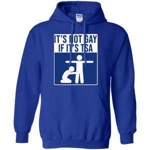 It's Not Gay If It's TSA T-Shirts, Hoodie, Tank 21