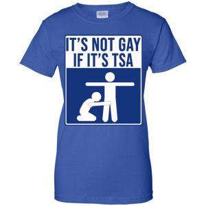It's Not Gay If It's TSA T-Shirts, Hoodie, Tank 25