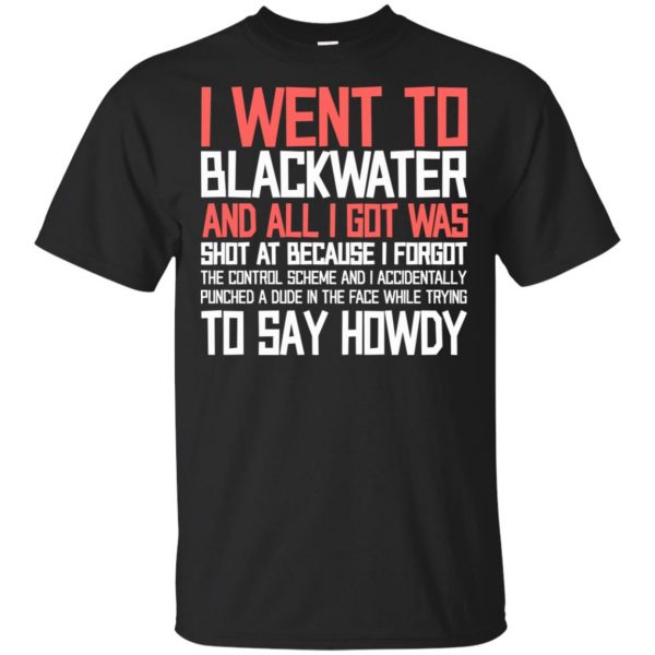 I Went To Blackwater T-Shirts, Hoodie, Tank Apparel 3