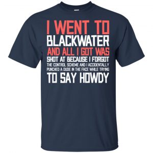 I Went To Blackwater T-Shirts, Hoodie, Tank 17