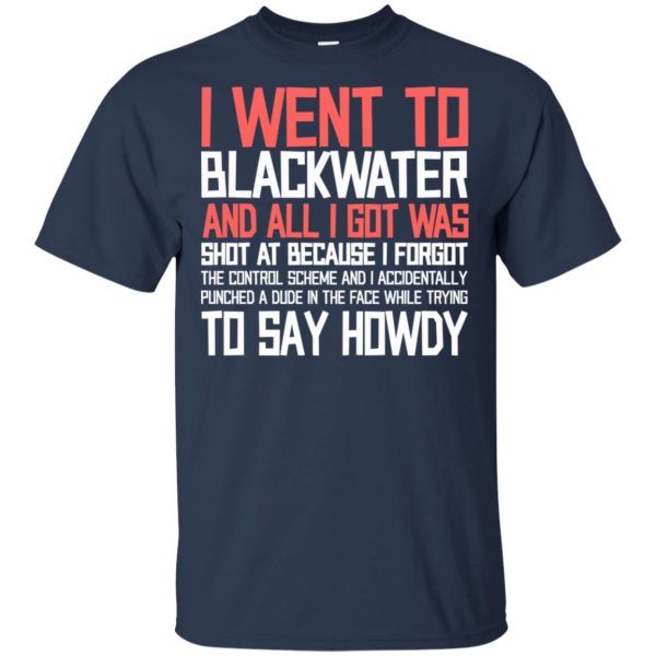 I Went To Blackwater T-Shirts, Hoodie, Tank Apparel 6