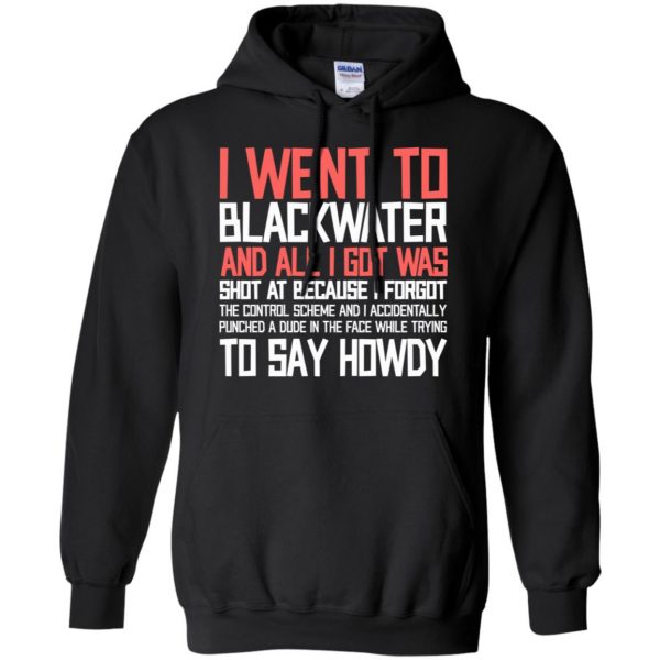 I Went To Blackwater T-Shirts, Hoodie, Tank Apparel 7