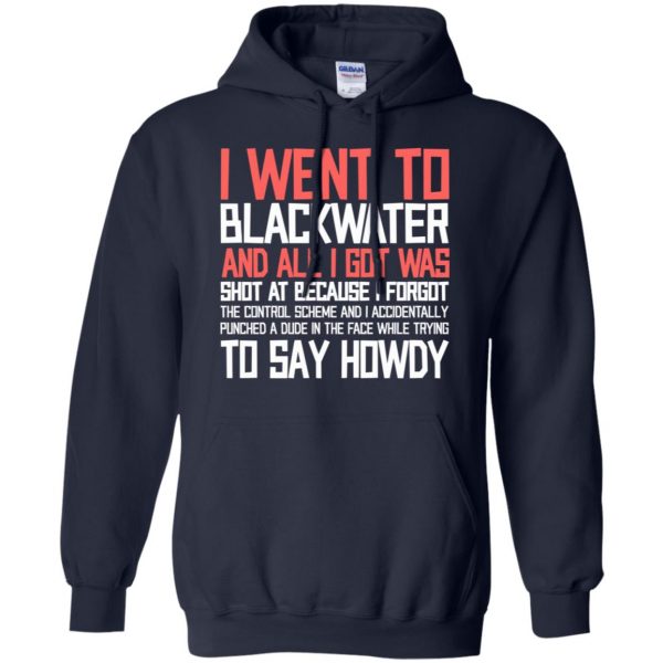 I Went To Blackwater T-Shirts, Hoodie, Tank Apparel 8