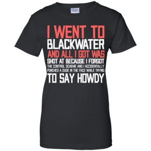 I Went To Blackwater T-Shirts, Hoodie, Tank 22