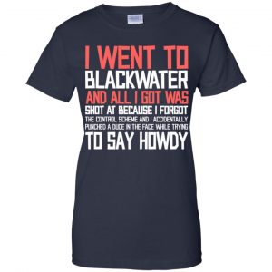 I Went To Blackwater T-Shirts, Hoodie, Tank 24
