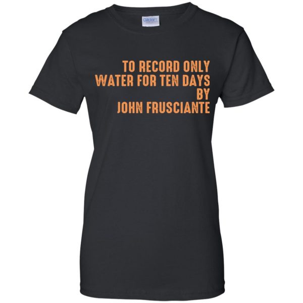To Record Only Water For Ten Days By John Frusciante T-Shirts, Hoodie, Tank Apparel 11