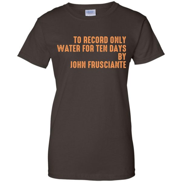 To Record Only Water For Ten Days By John Frusciante T-Shirts, Hoodie, Tank Apparel 12