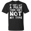 If She's Got A Pulse Then She's Not My Type T-Shirts, Hoodie, Tank 2