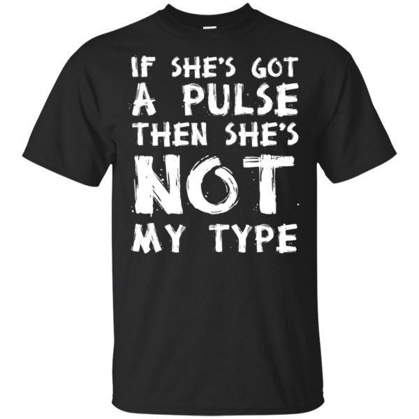 If She's Got A Pulse Then She's Not My Type T-Shirts, Hoodie, Tank 3
