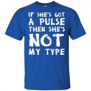 If She's Got A Pulse Then She's Not My Type T-Shirts, Hoodie, Tank 16