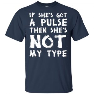 If She's Got A Pulse Then She's Not My Type T-Shirts, Hoodie, Tank 17