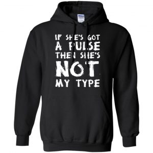 If She's Got A Pulse Then She's Not My Type T-Shirts, Hoodie, Tank 18