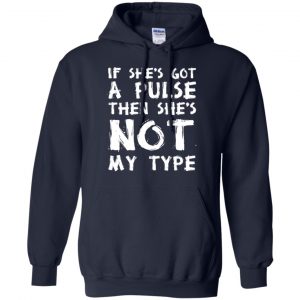 If She's Got A Pulse Then She's Not My Type T-Shirts, Hoodie, Tank 19