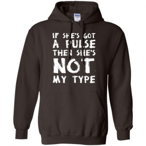 If She's Got A Pulse Then She's Not My Type T-Shirts, Hoodie, Tank 20
