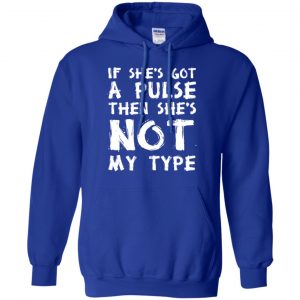 If She's Got A Pulse Then She's Not My Type T-Shirts, Hoodie, Tank 21
