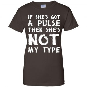 If She's Got A Pulse Then She's Not My Type T-Shirts, Hoodie, Tank 23
