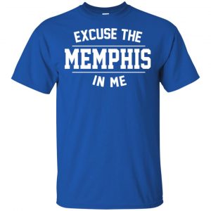 Excuse The Memphis In Me T-Shirts, Hoodie, Tank 8