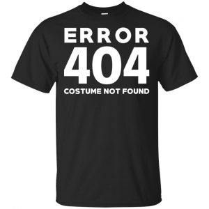 Error 404 Costume Not Found T-Shirts, Hoodie, Tank